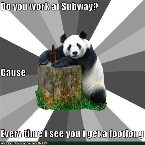 Bad Pickup Line Panda: Do you work at Subway?