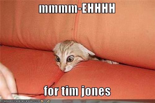 mmmm-EHHHH    for tim jones