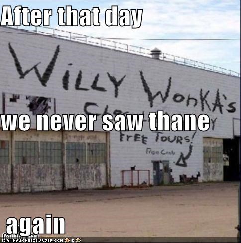 After that day we never saw thane  again