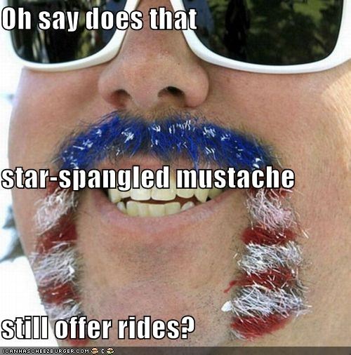 Oh say does that star-spangled mustache still offer rides?