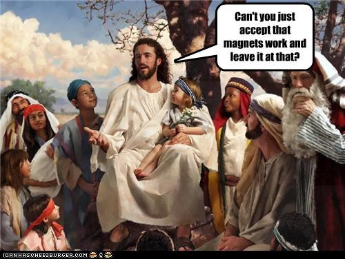 Jesus, Tell Us About Magnets!