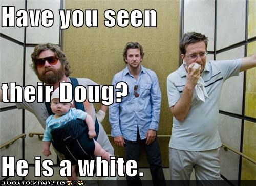 Have you seen their Doug? He is a white.