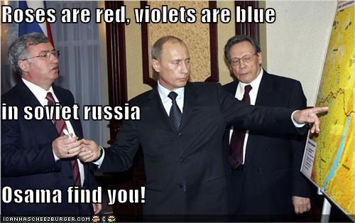 Roses are red, violets are blue in soviet russia Osama find you!