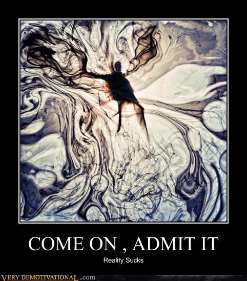 COME ON , ADMIT IT