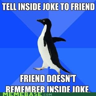 Socially Awkward Penguin: You Know, That One Time...
