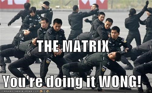 THE MATRIX You're doing it WONG!