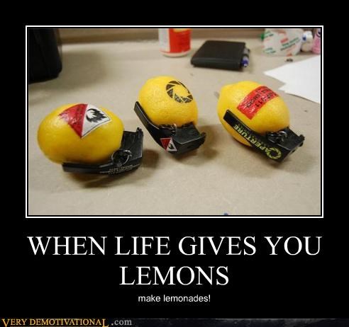 demotivational posters - WHEN LIFE GIVES YOU LEMONS