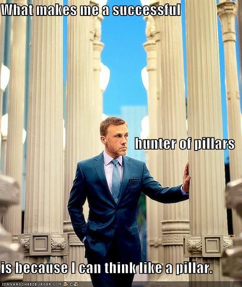 You Must First Think Like A Pillar...