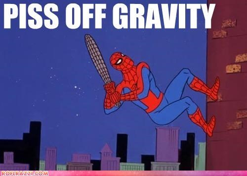 Piss Off Gravity, Get MAD Props