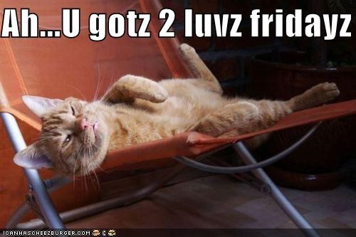 Ah...U gotz 2 luvz fridayz