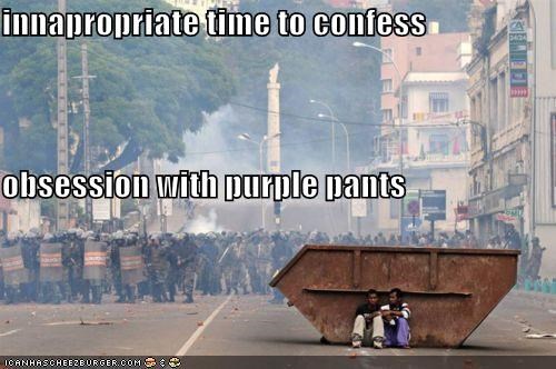 innapropriate time to confess obsession with purple pants
