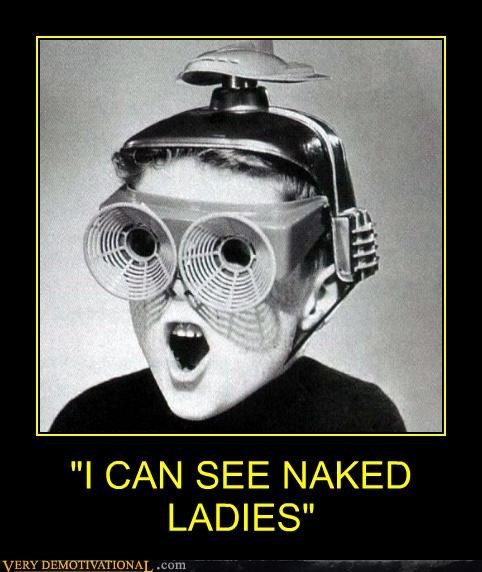 "I CAN SEE NAKED LADIES"