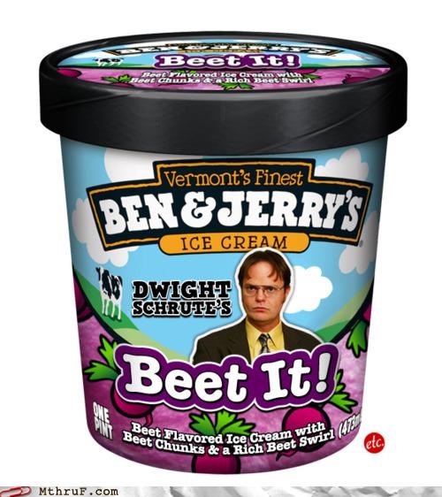 There's Always That One Coworker Who Lives on a Beet Farm and Makes Ice Cream Out of His Beets But Won't Share With Anyone So Ben & Jerry's Has to Make a Flavor For It By Themselves