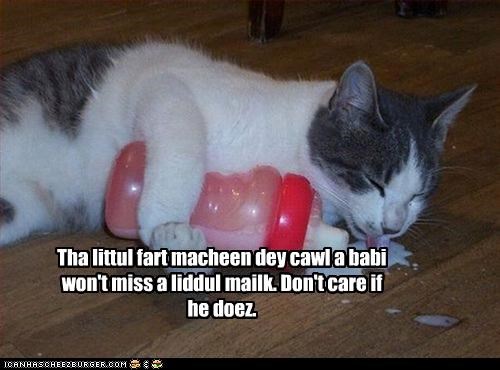 Tha littul fart macheen dey cawl a babi won't miss a liddul mailk.
