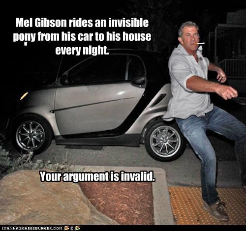 Mel Gibson rides an invisible pony from his car to his house every night.