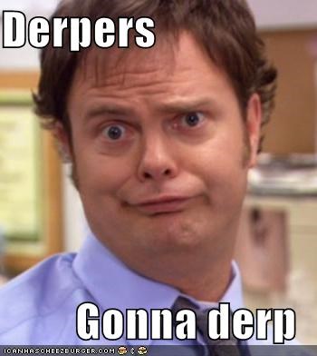 Derpers  Gonna derp