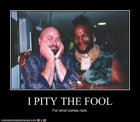 I PITY THE FOOL