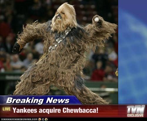 Breaking News - Yankees acquire Chewbacca!