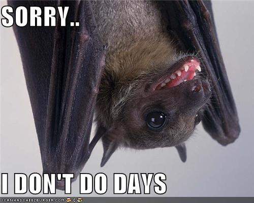 SORRY..  I DON'T DO DAYS