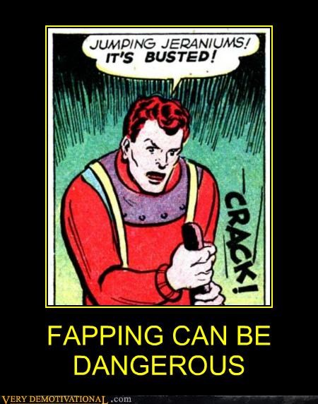 FAPPING CAN BE DANGEROUS
