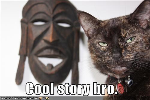 He Thought My Story Was Cool, and He Called Me a Bro!