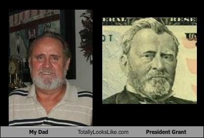 My Dad Totally Looks Like President Grant