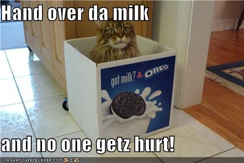 Hand over da milk  and no one getz hurt!