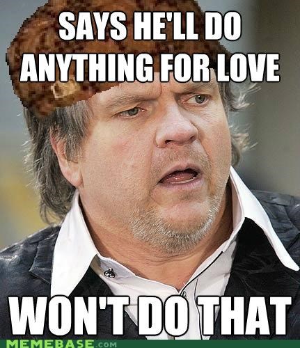 Scumbag Meat Loaf