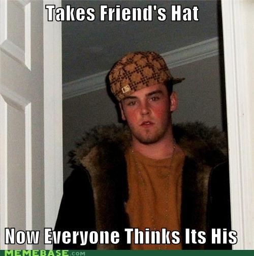 Scumbag Steve's Most Prized Possession