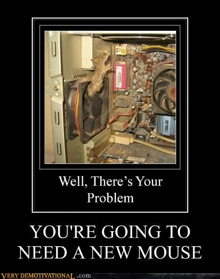 YOU'RE GOING TO NEED A NEW MOUSE