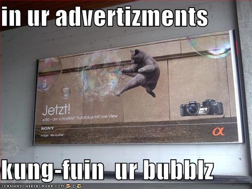 in ur advertizments  kung-fuin  ur bubblz