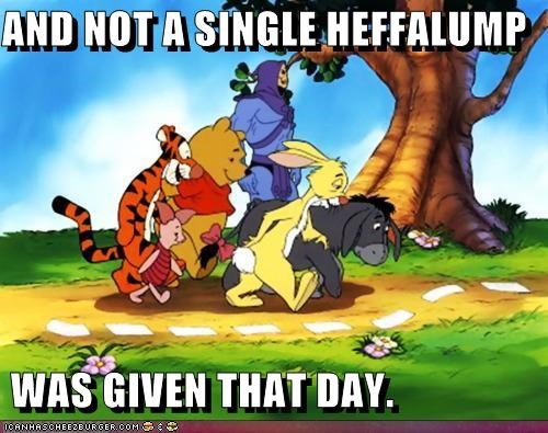 AND NOT A SINGLE HEFFALUMP 