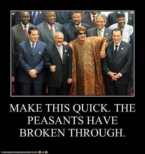 MAKE THIS QUICK. THE PEASANTS HAVE BROKEN THROUGH.