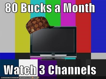 80 Bucks a Month  Watch 3 Channels