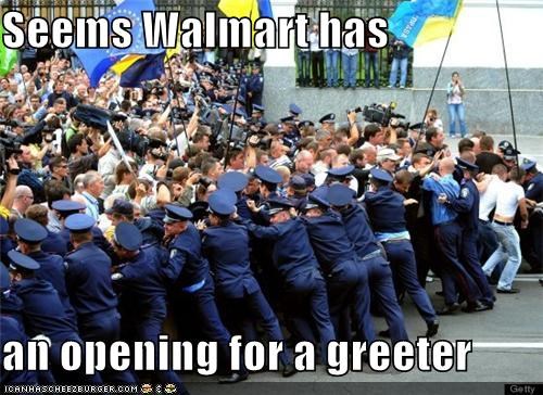 Seems Walmart has  an opening for a greeter