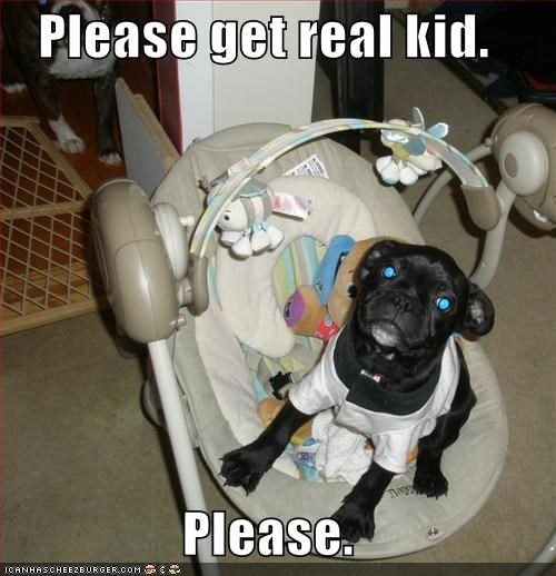 Please get real kid. Please.
