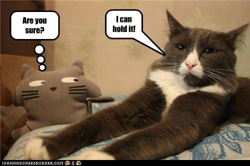 I can hold it!