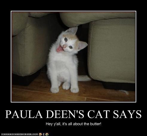 PAULA DEEN'S CAT SAYS