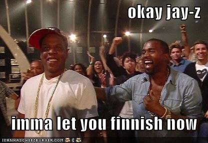 okay jay-z  imma let you finnish now