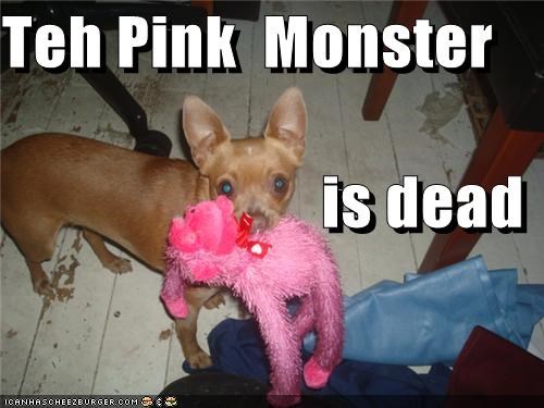 Teh Pink  Monster                          is dead