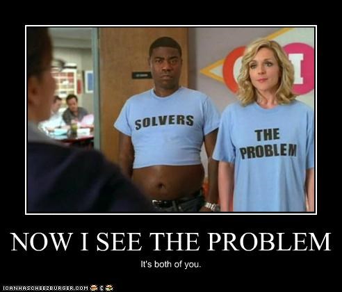 NOW I SEE THE PROBLEM