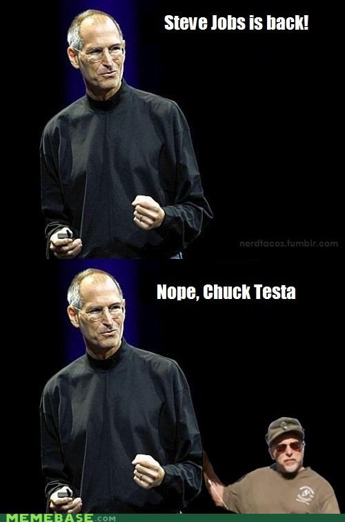 Steve Jobs? Nope, Chuck Testa...