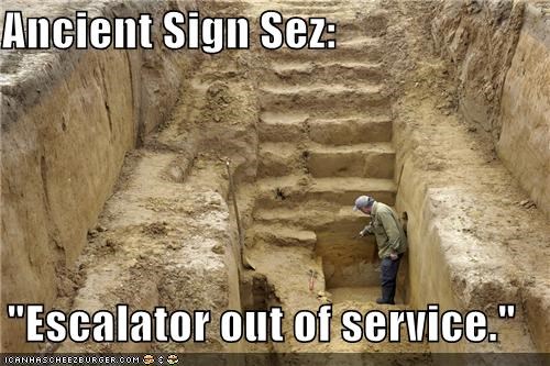 Ancient Sign Sez:  "Escalator out of service."