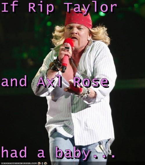 If Rip Taylor and Axl Rose had a baby...