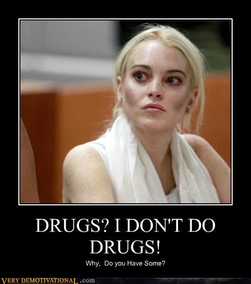 DRUGS? I DON'T DO DRUGS!