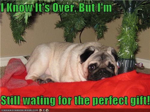 I Know It's Over, But I'm  Still wating for the perfect gift!
