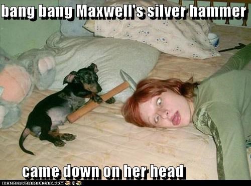 Maxwell's Silver Hammer