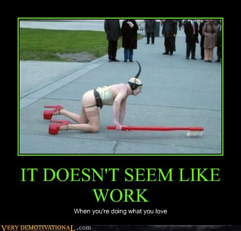 IT DOESN'T SEEM LIKE WORK