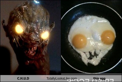 C.H.U.D Totally Looks Like This Egg