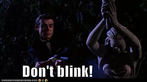 Don't blink!